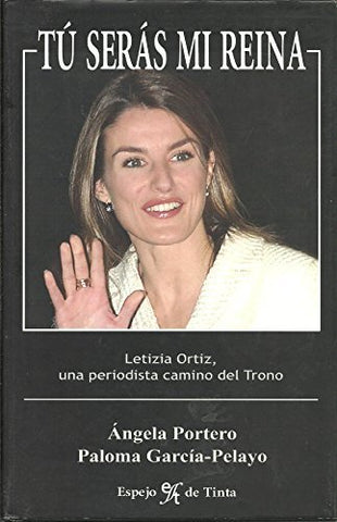 Tu Serás Mi Reina: Letizia Ortiz, Una Periodista Camino Del Trono