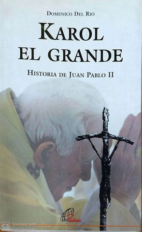 Karol El Grande: Historia De Juan Pablo Ii