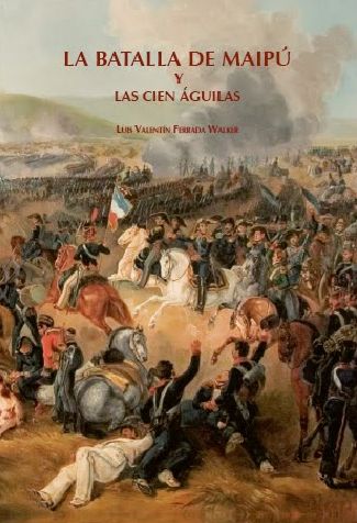 La Batalla de Maipú y las cien águilas