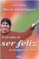 El Desafío De Ser Feliz En Tiempos De Crisis
