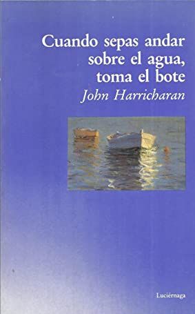 Cuando Sepas Andar Sobre El Agua, Toma El Bote