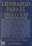 Liderazgo para el siglo XXI : dialogos con 100 lideres destacados