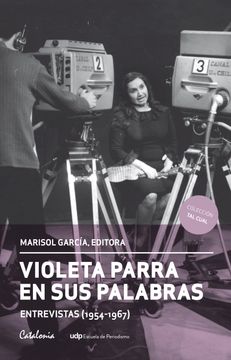 VIOLETA PARRA EN SUS PALABRAS. (Entrevistas 1954-1967)