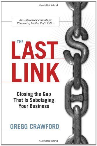 The Last Link: Closing the Gap That Is Sabotaging Your Business