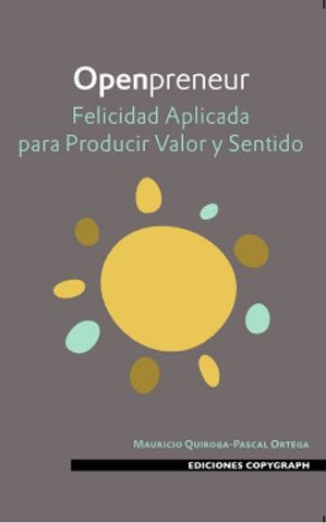 Openpreneur: Felicidad aplicada para producir valor y sentido