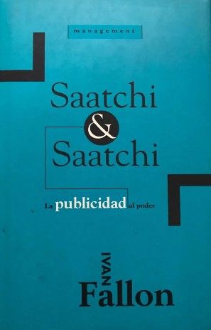Saatchi & Saatchi: La Publicidad Al Poder