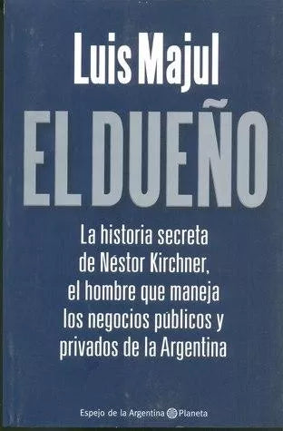 El Dueño: La historia secreta de Nestor Kirchner