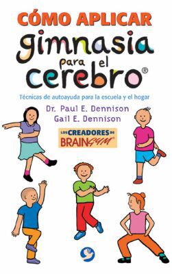 Como aplicar gimnasia para el cerebro: Técnicas de autoayuda para la escuela y el hogar (Spanish Edition)