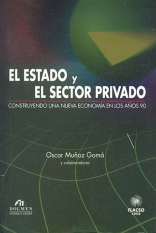 El Estado Y El Sector Privado: Construyendo Una Nueva Economía En Los Años 90