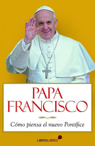 Papa Francisco: Como piensa el nuevo Ponti?fice