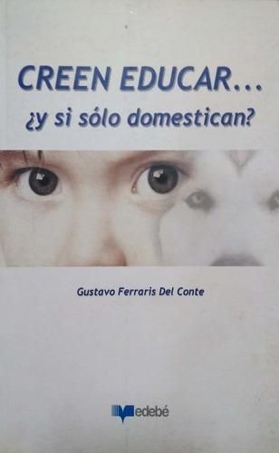 Creen Educar,,, ¿y Si Sólo Domestican?